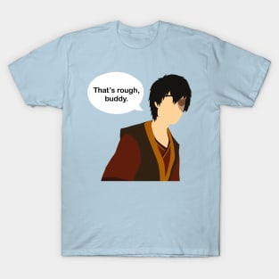 Zuko - That’s Rough, Buddy T-Shirt